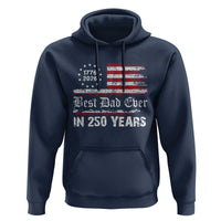 Dad USA 250th Anniversary Hoodie Best Father Ever In 250 Years Vintage American Flag