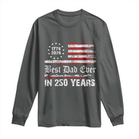 Dad USA 250th Anniversary Long Sleeve Shirt Best Father Ever In 250 Years Vintage American Flag