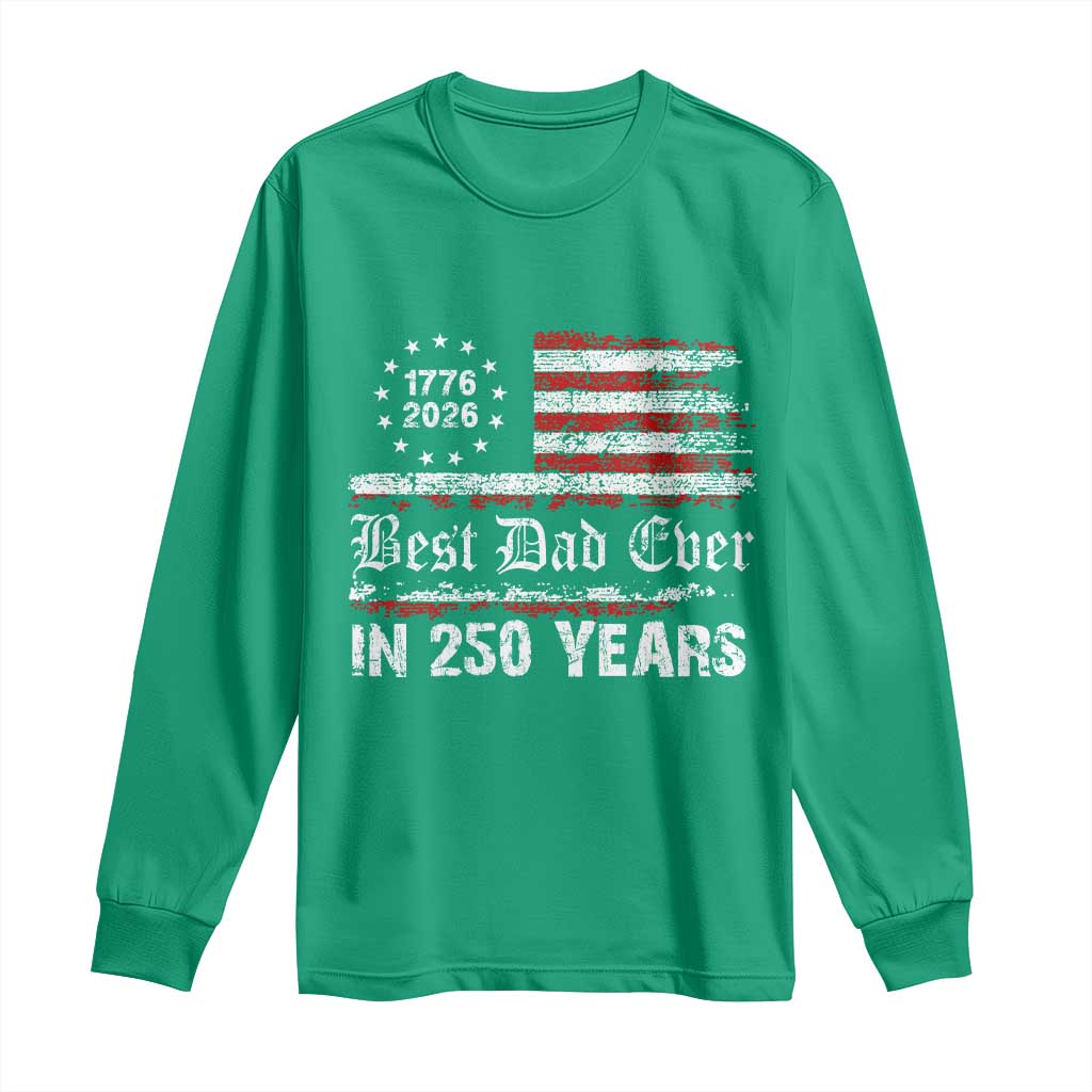 Dad USA 250th Anniversary Long Sleeve Shirt Best Father Ever In 250 Years Vintage American Flag