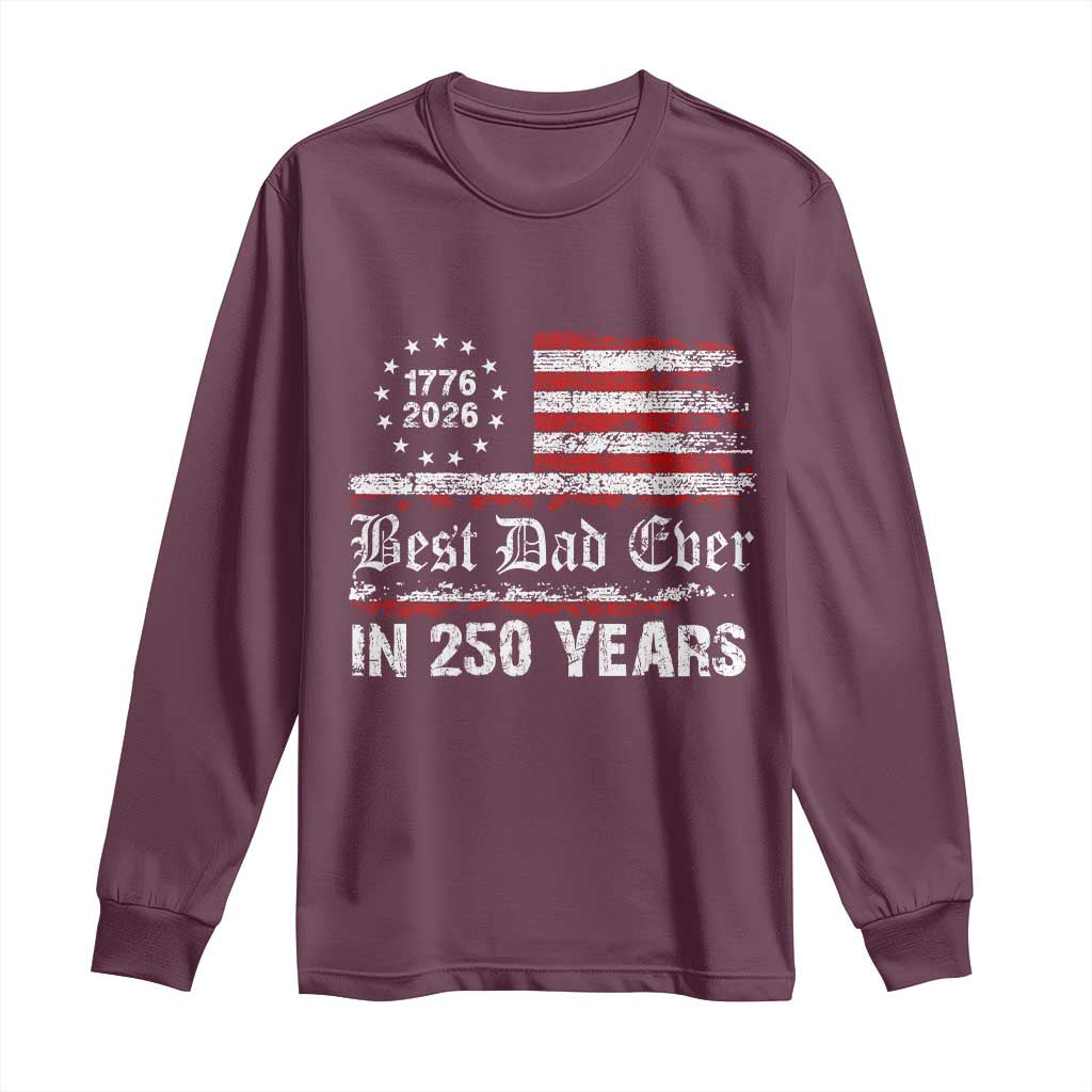 Dad USA 250th Anniversary Long Sleeve Shirt Best Father Ever In 250 Years Vintage American Flag