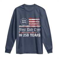 Dad USA 250th Anniversary Long Sleeve Shirt Best Father Ever In 250 Years Vintage American Flag