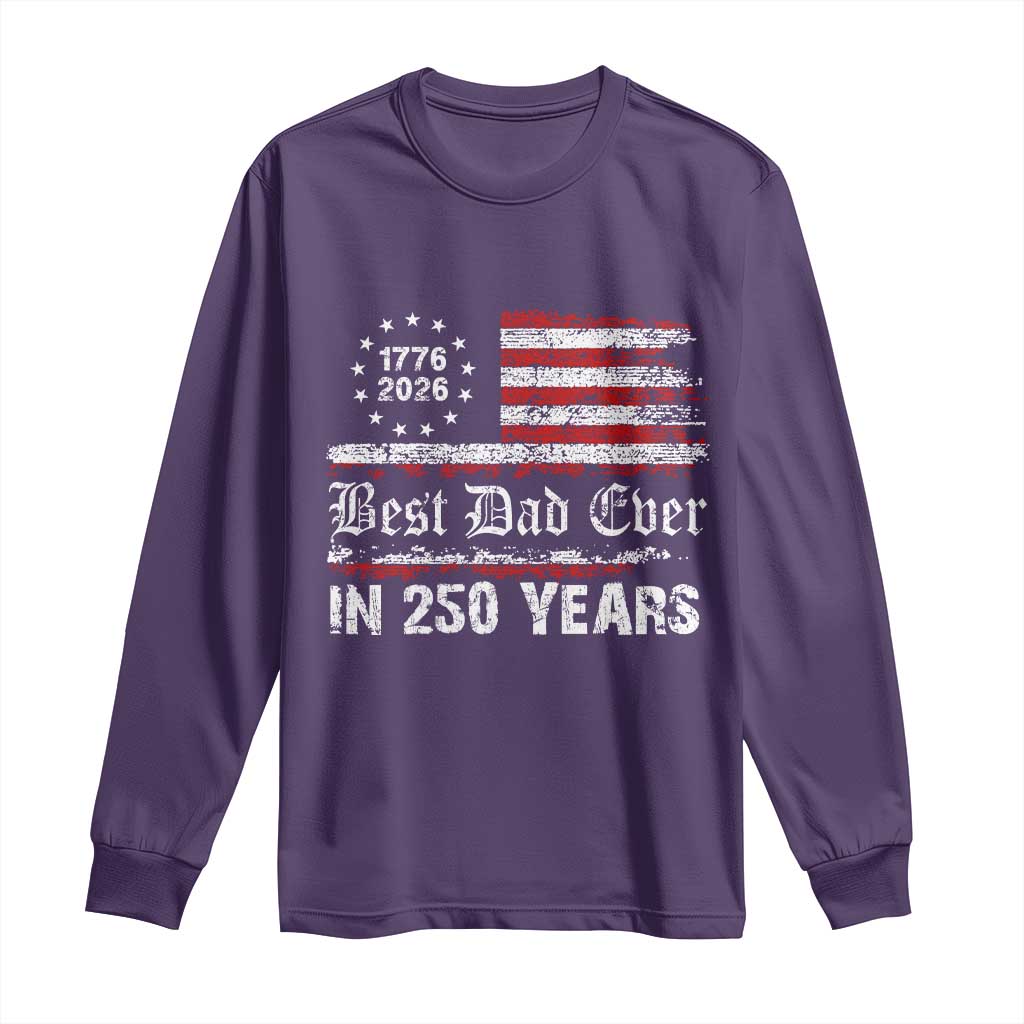 Dad USA 250th Anniversary Long Sleeve Shirt Best Father Ever In 250 Years Vintage American Flag