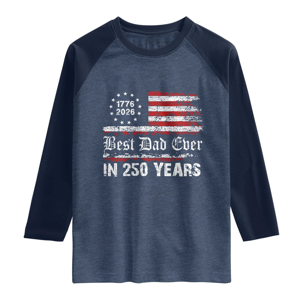 Dad USA 250th Anniversary Raglan Shirt Best Father Ever In 250 Years Vintage American Flag