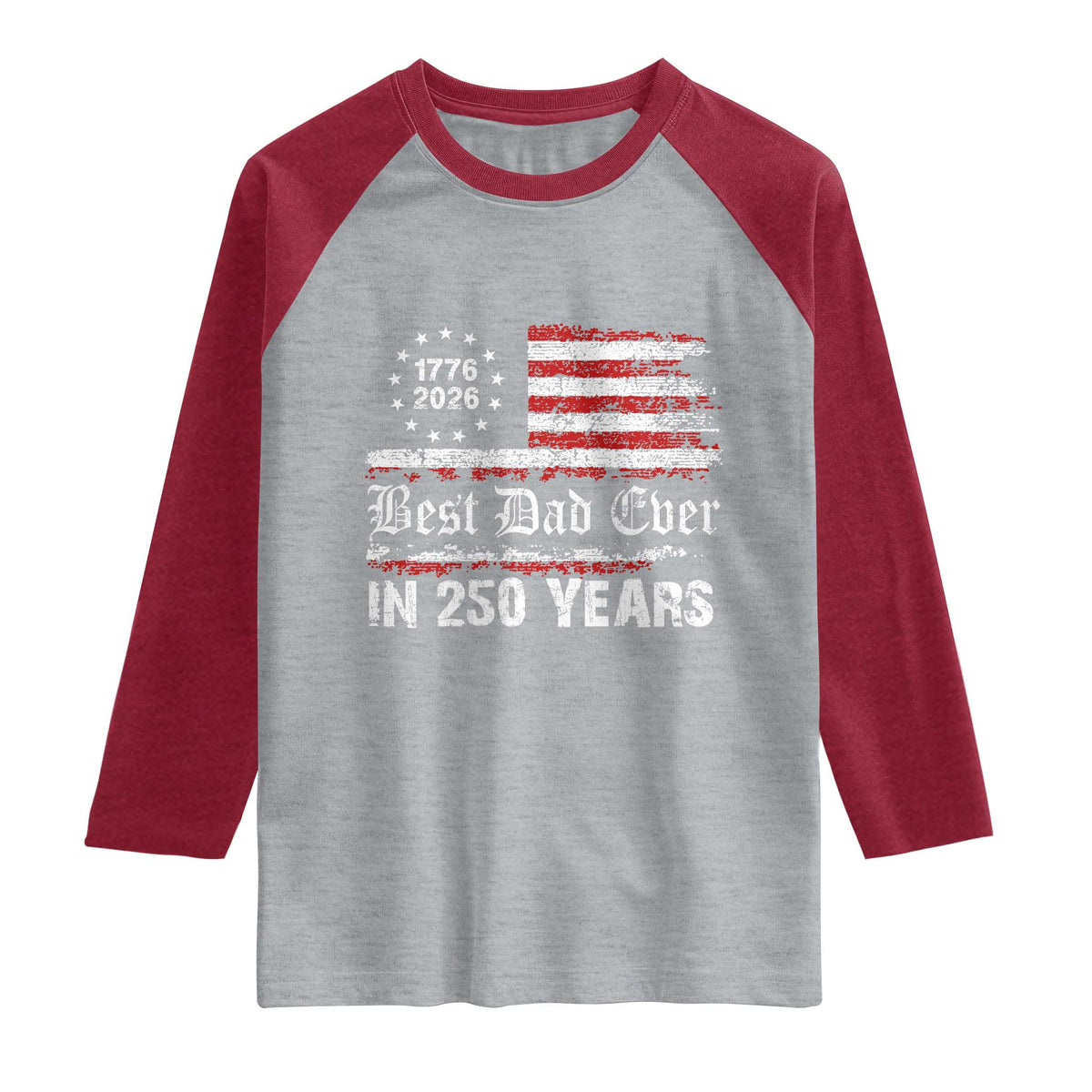 Dad USA 250th Anniversary Raglan Shirt Best Father Ever In 250 Years Vintage American Flag