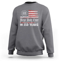 Dad USA 250th Anniversary Sweatshirt Best Father Ever In 250 Years Vintage American Flag