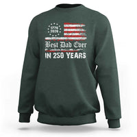Dad USA 250th Anniversary Sweatshirt Best Father Ever In 250 Years Vintage American Flag