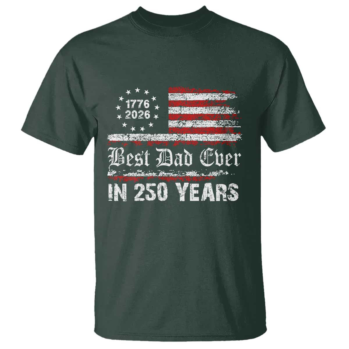 Dad USA 250th Anniversary T Shirt Best Father Ever In 250 Years Vintage American Flag