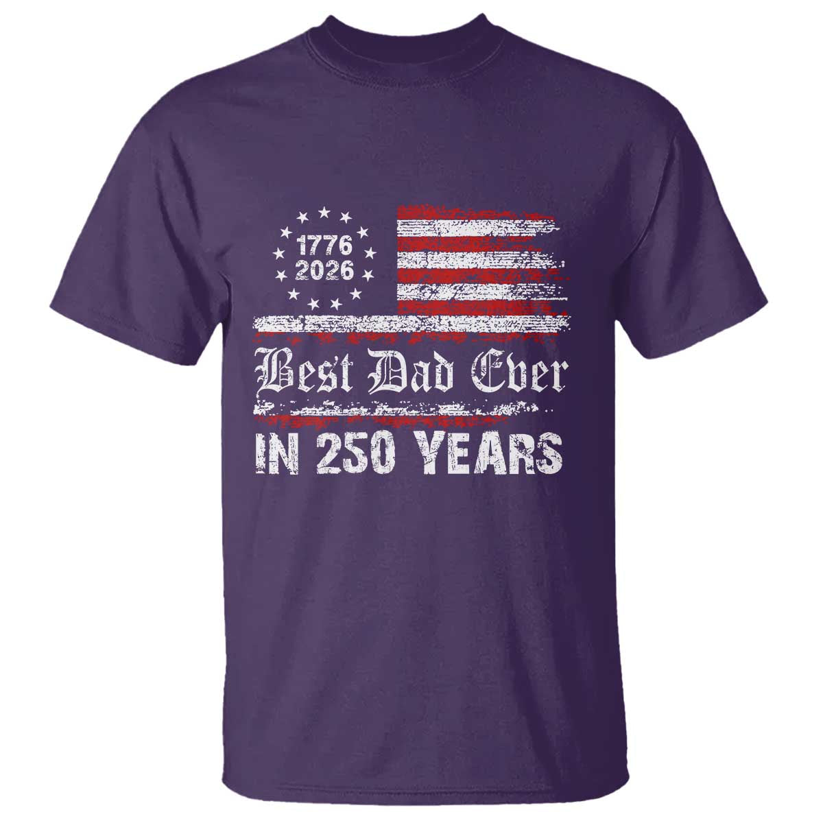 Dad USA 250th Anniversary T Shirt Best Father Ever In 250 Years Vintage American Flag