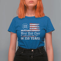 Dad USA 250th Anniversary T Shirt For Women Best Father Ever In 250 Years Vintage American Flag