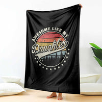 Awesome Like My Daughter Throw Blanket Funny Dad Quote Retro Father's Day