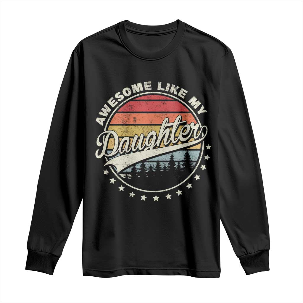 Awesome Like My Daughter Long Sleeve Shirt Funny Dad Quote Retro Father's Day