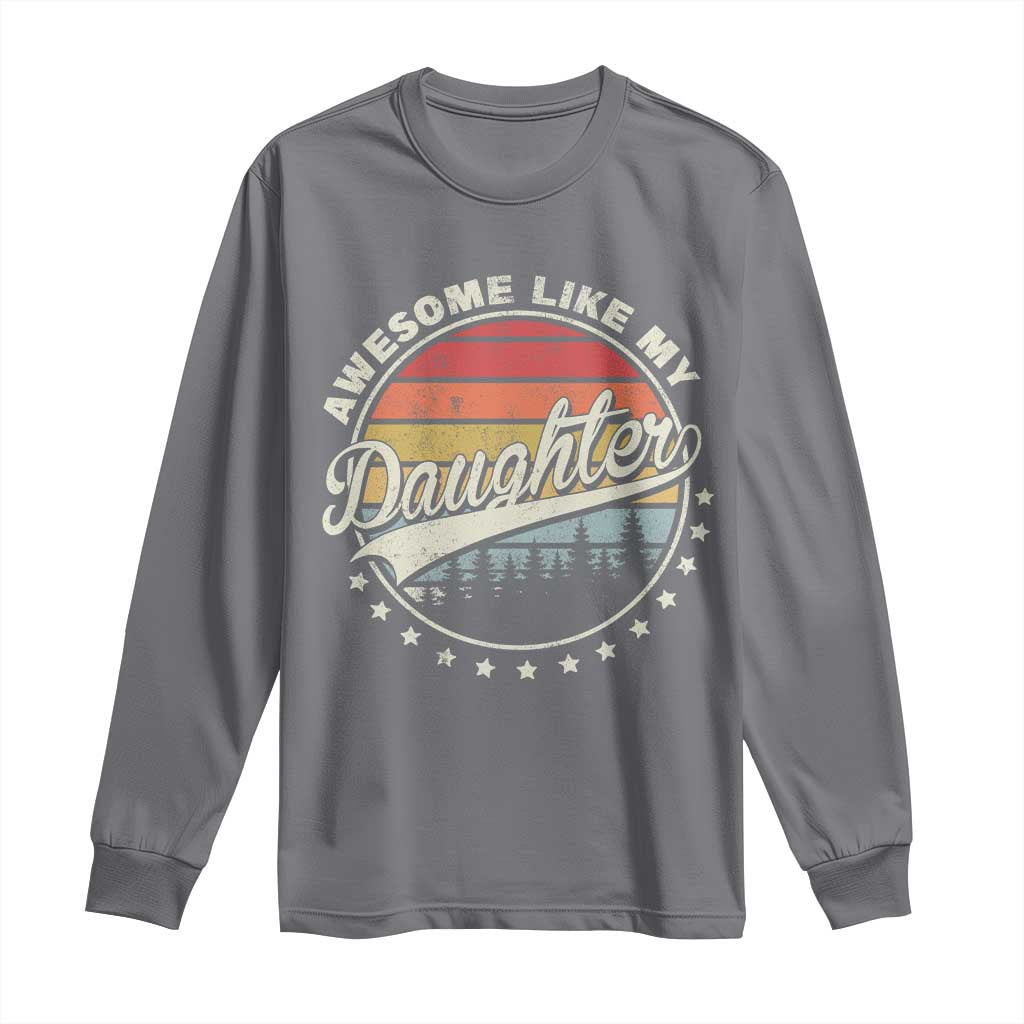 Awesome Like My Daughter Long Sleeve Shirt Funny Dad Quote Retro Father's Day