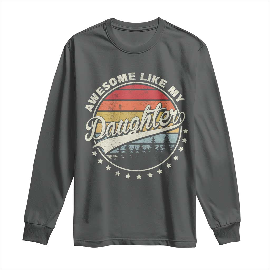 Awesome Like My Daughter Long Sleeve Shirt Funny Dad Quote Retro Father's Day