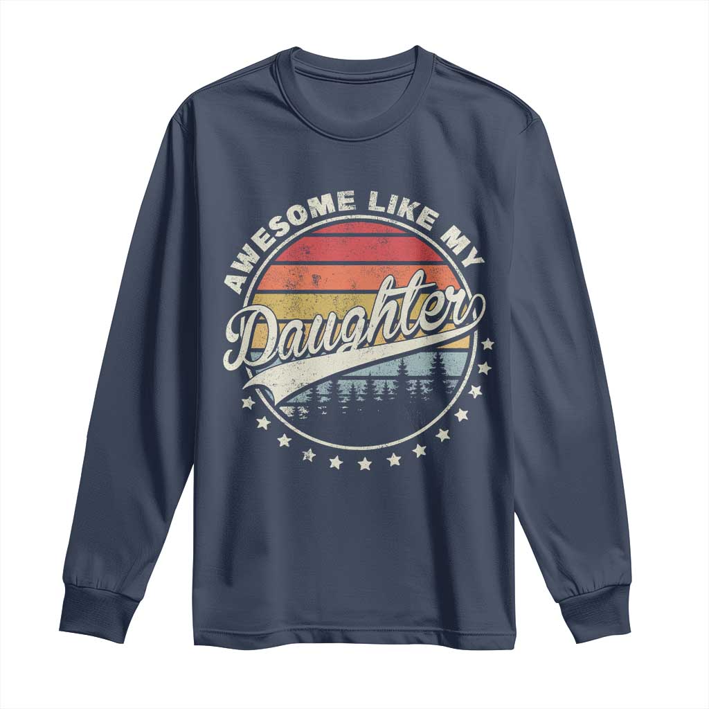Awesome Like My Daughter Long Sleeve Shirt Funny Dad Quote Retro Father's Day