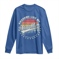 Awesome Like My Daughter Long Sleeve Shirt Funny Dad Quote Retro Father's Day