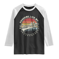 Awesome Like My Daughter Raglan Shirt Funny Dad Quote Retro Father's Day