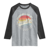 Awesome Like My Daughter Raglan Shirt Funny Dad Quote Retro Father's Day