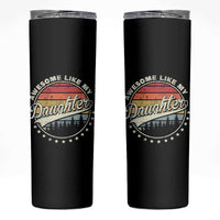 Awesome Like My Daughter Skinny Tumbler Funny Dad Quote Retro Father's Day