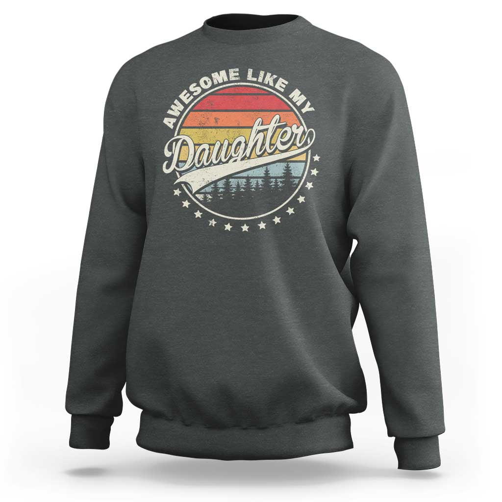 Awesome Like My Daughter Sweatshirt Funny Dad Quote Retro Father's Day