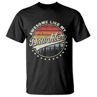Awesome Like My Daughter T Shirt Funny Dad Quote Retro Father's Day