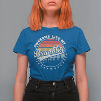 Awesome Like My Daughter T Shirt For Women Funny Dad Quote Retro Father's Day