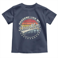 Awesome Like My Daughter Toddler T Shirt Funny Dad Quote Retro Father's Day