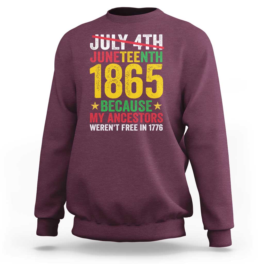 Juneteenth Sweatshirt 1865 Is Freedom Day Because My Ancestors Weren't Free In 1776 - Wonder Print Shop