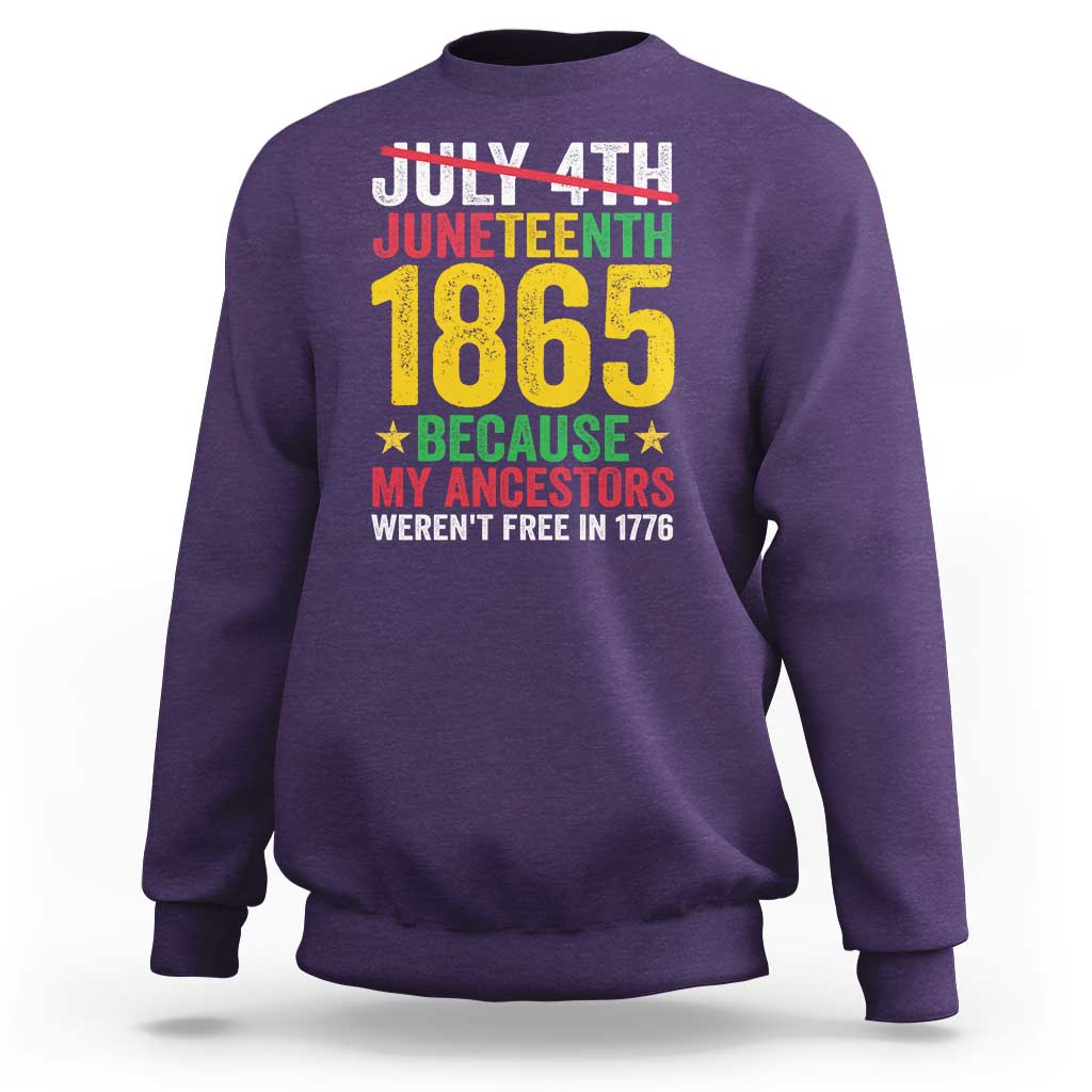 Juneteenth Sweatshirt 1865 Is Freedom Day Because My Ancestors Weren't Free In 1776 - Wonder Print Shop