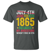 Juneteenth T Shirt 1865 Is Freedom Day Because My Ancestors Weren't Free In 1776 - Wonder Print Shop