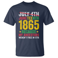 Juneteenth T Shirt 1865 Is Freedom Day Because My Ancestors Weren't Free In 1776 - Wonder Print Shop