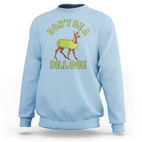 Funny Pickle Sweatshirt Don't Be A Dill Doe Naughty Reindeer - Wonder Print Shop