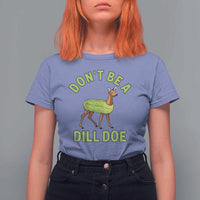 Funny Pickle T Shirt For Women Don't Be A Dill Doe Naughty Reindeer - Wonder Print Shop