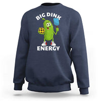 Funny Pickleball Sweatshirt Big Dink Energy Pickle Ball Dill Lover - Wonder Print Shop
