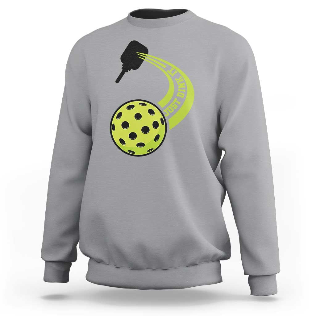Pickleball Sweatshirt Just Dink It Pickle Ball Sports - Wonder Print Shop
