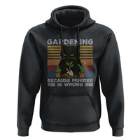 Funny Gardening Because Murder Is Wrong Hoodie Retro Black Cat Plant Lover - Wonder Print Shop