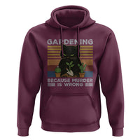 Funny Gardening Because Murder Is Wrong Hoodie Retro Black Cat Plant Lover - Wonder Print Shop