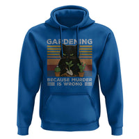 Funny Gardening Because Murder Is Wrong Hoodie Retro Black Cat Plant Lover - Wonder Print Shop