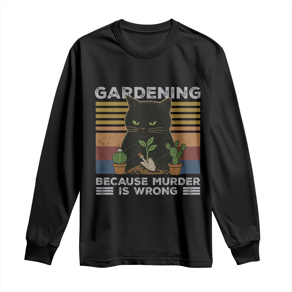Funny Gardening Because Murder Is Wrong Long Sleeve Shirt Retro Black Cat Plant Lover - Wonder Print Shop