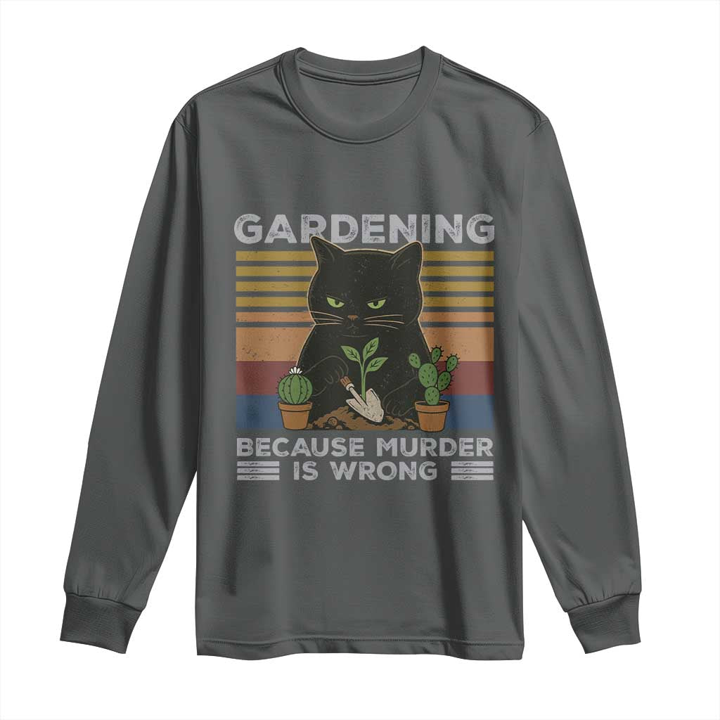 Funny Gardening Because Murder Is Wrong Long Sleeve Shirt Retro Black Cat Plant Lover - Wonder Print Shop