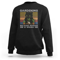 Funny Gardening Because Murder Is Wrong Sweatshirt Retro Black Cat Plant Lover - Wonder Print Shop