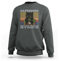 Funny Gardening Because Murder Is Wrong Sweatshirt Retro Black Cat Plant Lover - Wonder Print Shop