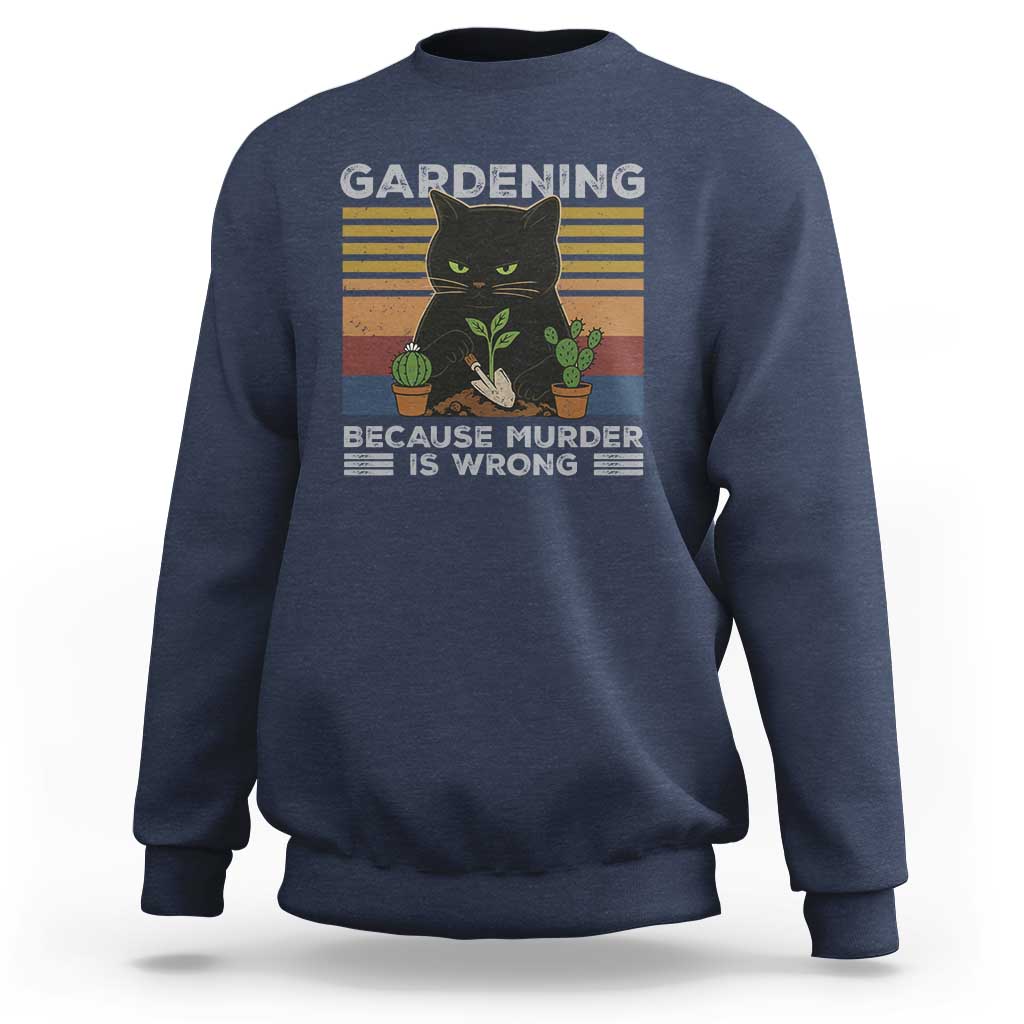 Funny Gardening Because Murder Is Wrong Sweatshirt Retro Black Cat Plant Lover - Wonder Print Shop