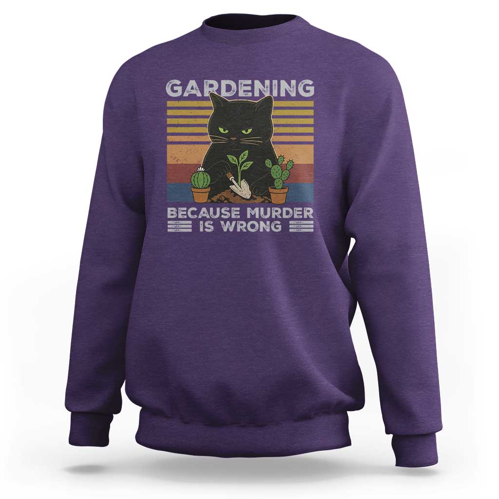 Funny Gardening Because Murder Is Wrong Sweatshirt Retro Black Cat Plant Lover - Wonder Print Shop