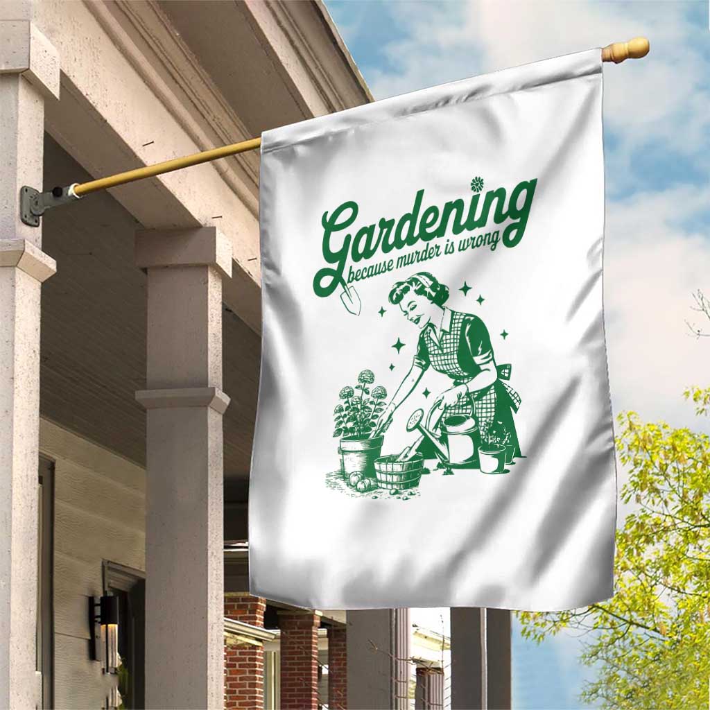 Funny Gardening Because Murder Is Wrong Garden Flag Plant Lady - Wonder Print Shop