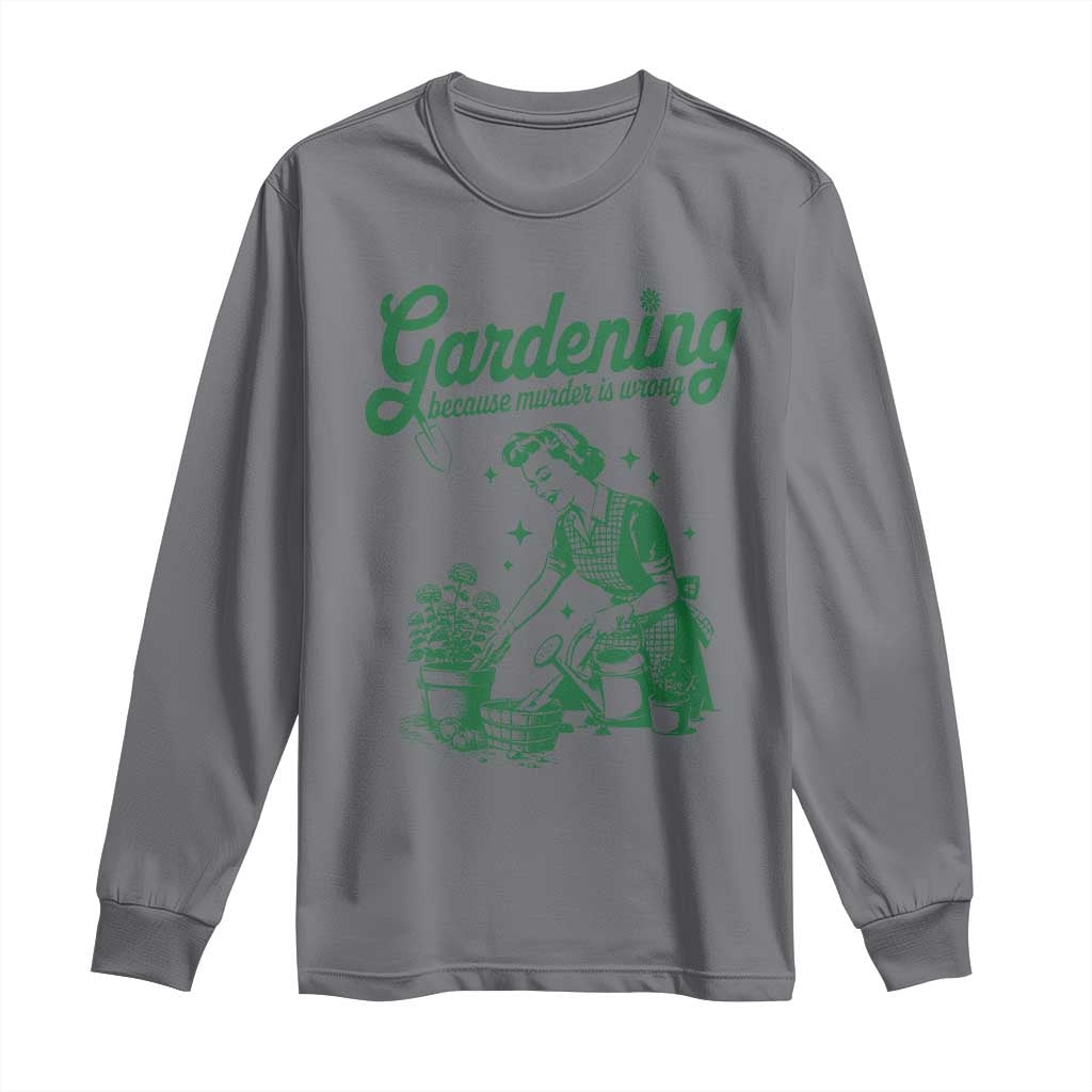 Funny Gardening Because Murder Is Wrong Long Sleeve Shirt Plant Lady - Wonder Print Shop