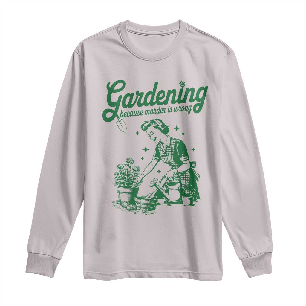 Funny Gardening Because Murder Is Wrong Long Sleeve Shirt Plant Lady - Wonder Print Shop