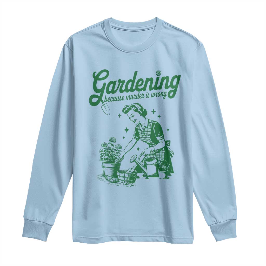 Funny Gardening Because Murder Is Wrong Long Sleeve Shirt Plant Lady - Wonder Print Shop