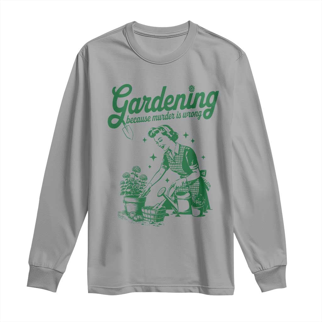 Funny Gardening Because Murder Is Wrong Long Sleeve Shirt Plant Lady - Wonder Print Shop