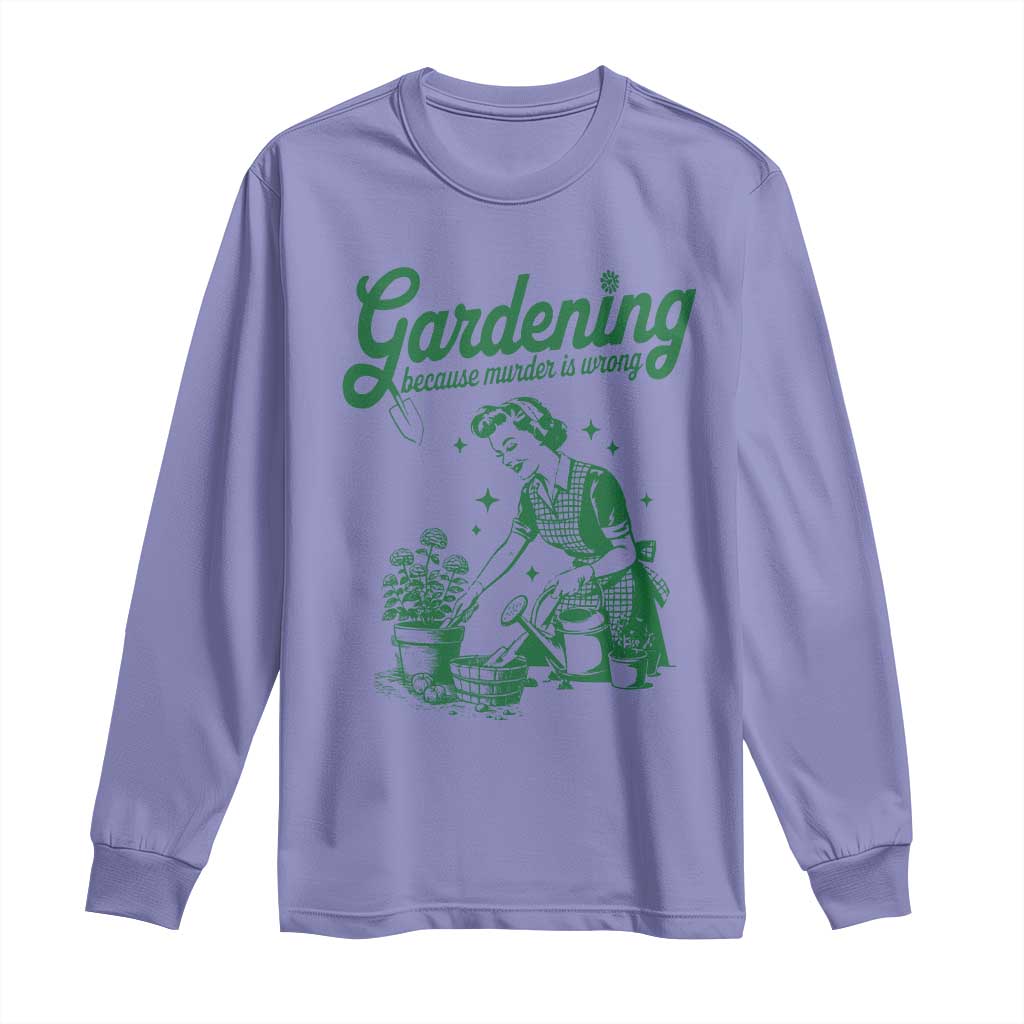 Funny Gardening Because Murder Is Wrong Long Sleeve Shirt Plant Lady - Wonder Print Shop