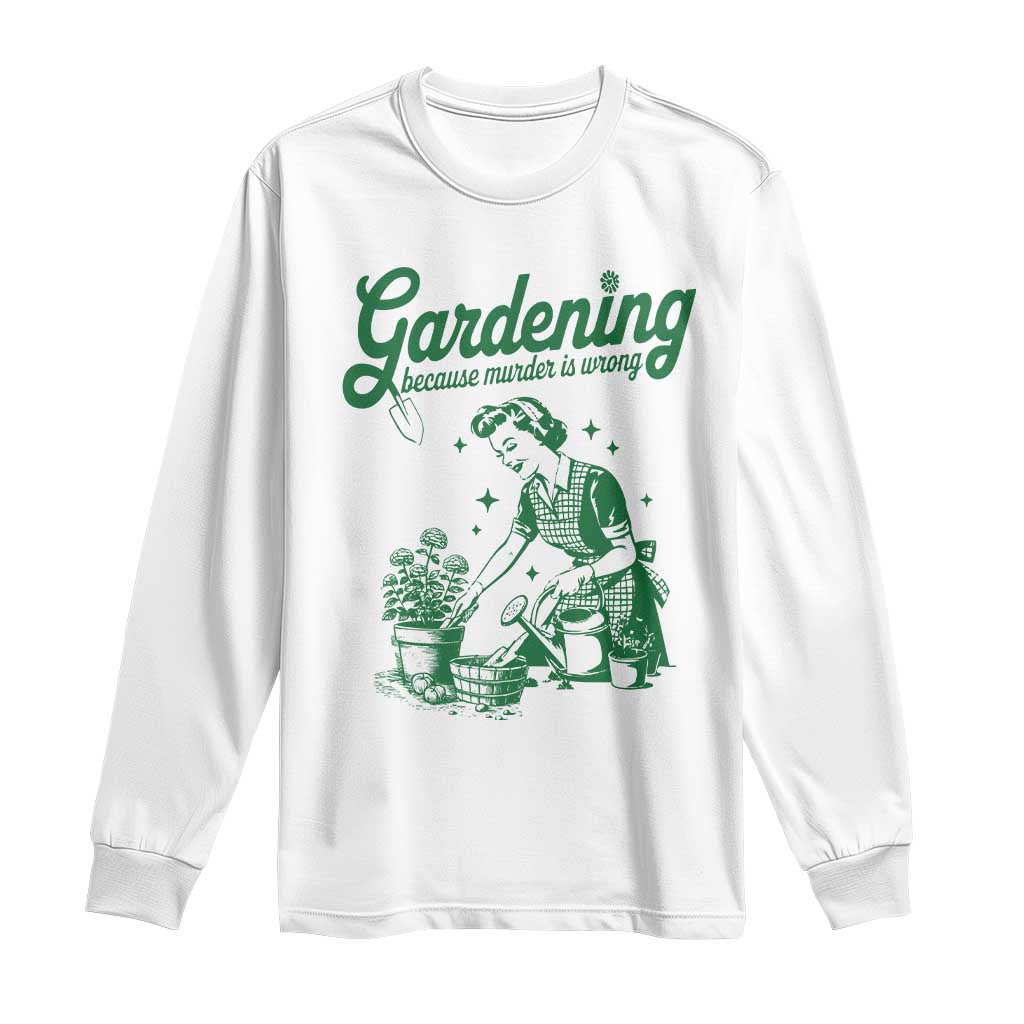 Funny Gardening Because Murder Is Wrong Long Sleeve Shirt Plant Lady - Wonder Print Shop